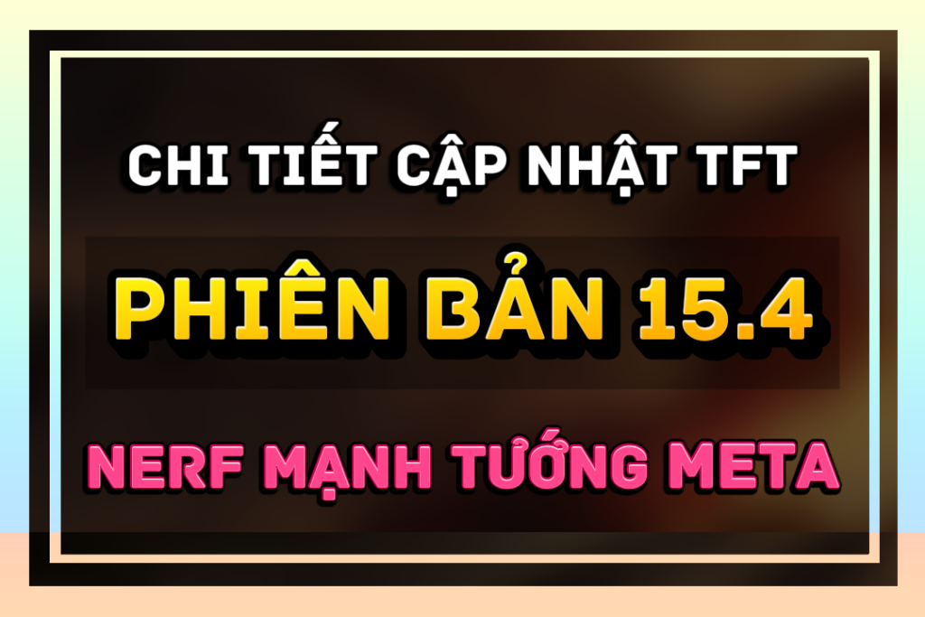 chi tiết cập nhật tft 15.4