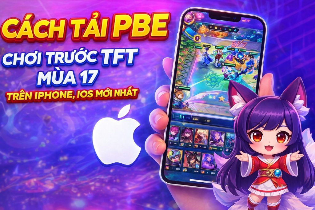 cách tải tft pbe mùa 17 trên iphone